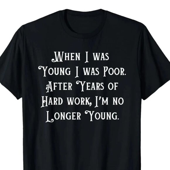 Tops - When I Was Young I Was Poor, Funny Sarcastic Tee